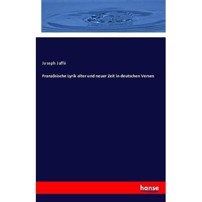 Französische Lyrik alter und neuer Zeit in deutschen Versen, Taschenbuch von Joseph Jaffé, Hansebooks, 978-3-337-35939-3
