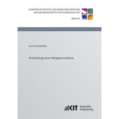 Entwicklung einer Röntgenzoomlinse, Taschenbuch von Elisa Kornemann, KIT Scientific Publishing, 978-3-7315-0885-4