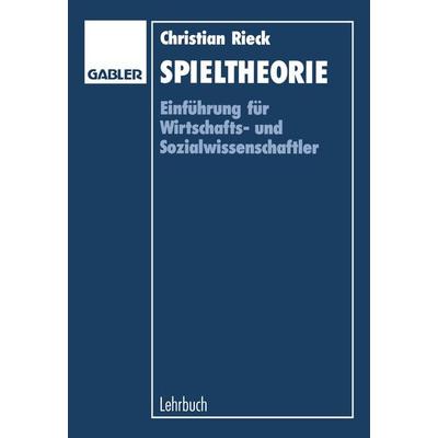Spieltheorie, Taschenbuch von Christian Rieck, Betriebswirtschaftlicher Verlag Gabler, 978-3-409-16801-4