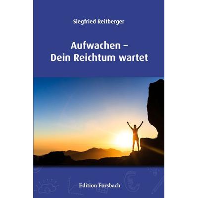 Aufwachen – Dein Reichtum wartet, Gebundene Ausgabe von Siegfried Reitberger, Edition Forsbach, 978-3-95904-099-0