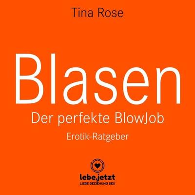 Blasen - Der perfekte Blowjob / Erotischer Hörbuch Ratgeber - Tina Rose, Audio, 9783862777129