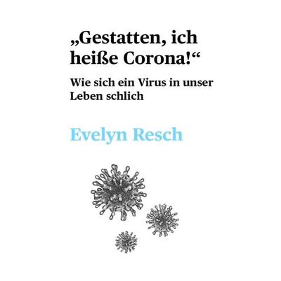 Gestatten, ich heiße Corona!, Taschenbuch von Evelyn Resch, Buchschmiede, 978-3-99125-619-9