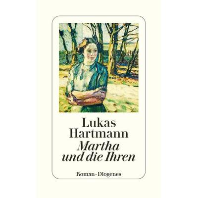 Martha und die Ihren, Gebundene Ausgabe von Lukas Hartmann, Diogenes, 978-3-257-07273-0