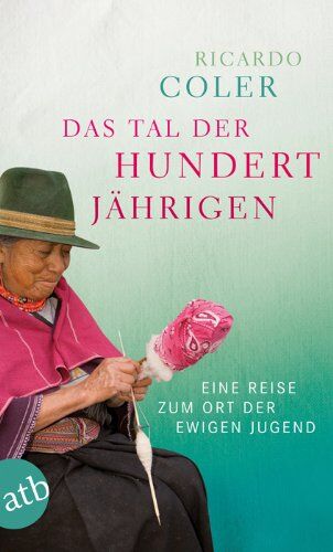 Ricardo Coler - Das Tal der Hundertjährigen: Eine Reise zum Ort der ewigen Jugend - Preis vom 13.10.2026 19:28:25 h