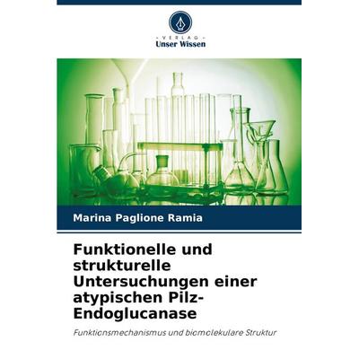 Funktionelle und strukturelle Untersuchungen einer atypischen Pilz-Endoglucanase, Taschenbuch von Marina Paglione Ramia, Verlag Unser Wissen,