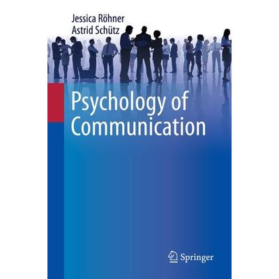 Psychology of Communication, Taschenbuch von Jessica Röhner,Astrid Schütz, Springer, 978-3-030-60169-0