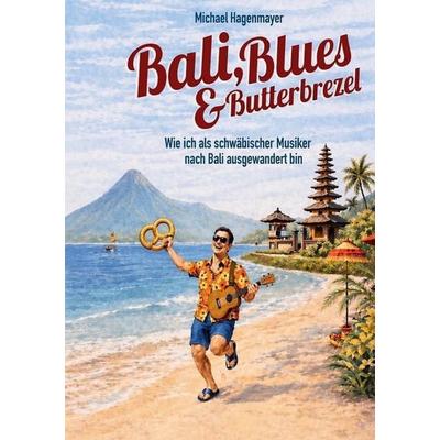 Bali, Blues & Butterbrezel, Taschenbuch von Michael Hagenmayer, BoD – Books on Demand, 978-3-695-14450-1