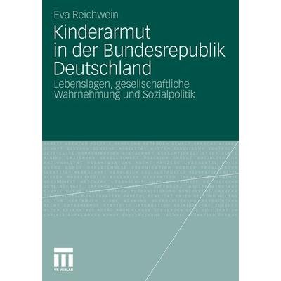 Kinderarmut in der Bundesrepublik Deutschland, Taschenbuch von Reichwein Eva, VS Verlag für Sozialwissenschaften, 978-3-531-18342-8