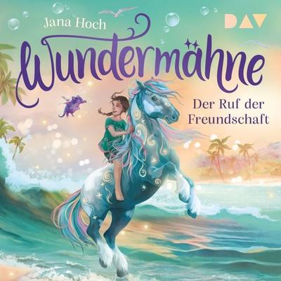 Wundermähne – Teil 3: Der Ruf der Freundschaft - Jana Hoch, Audio, 9783742435453
