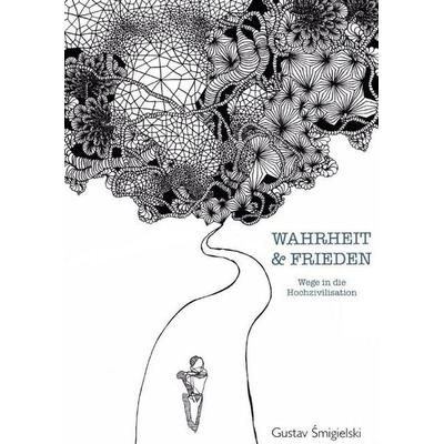 Wahrheit und Frieden, Taschenbuch von Gustav Smigielski, Epubli, 978-3-7502-8139-4