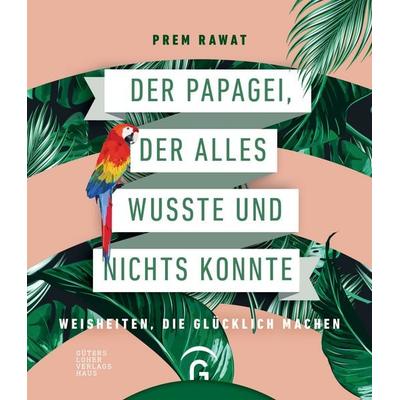 Der Papagei, der alles wusste und nichts konnte, Gebundene Ausgabe von Prem Rawat, Gütersloher Verlagshaus, 978-3-579-08703-0