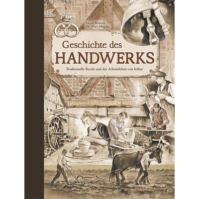 Geschichte des Handwerks, Gebundene Ausgabe von Peter Albrecht, Edition XXL, 978-3-89736-354-0