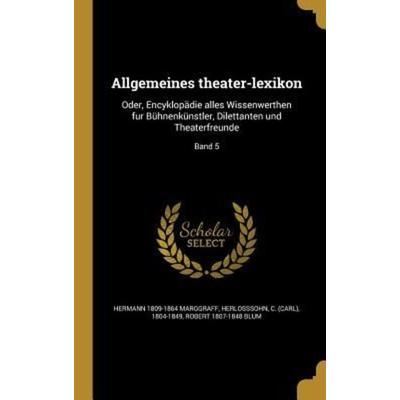 Allgemeines theater-lexikon, Gebundene Ausgabe von Hermann Marggraff,Robert Blum, Creative Media Partners, LLC, 978-1-360-18034-2