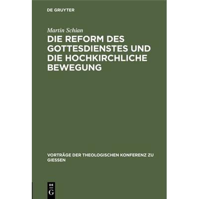 Die Reform des Gottesdienstes und die hochkirchliche Bewegung, Gebundene Ausgabe von Martin Schian, De Gruyter, 978-3-11-131119-7