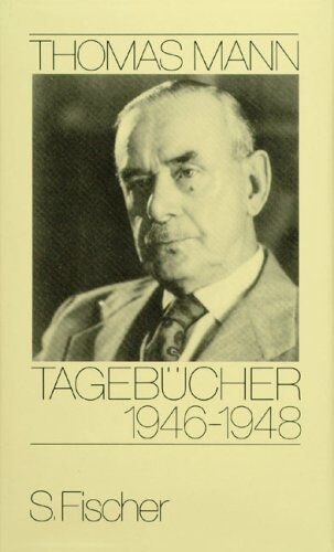 Thomas Mann - Tagebücher 1946-1948: 28. 5. 1946 - 31. 12. 1948 - Preis vom 11.10.2026 03:10:56 h