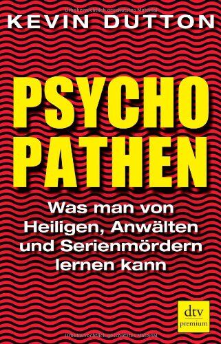 Kevin Dutton - Psychopathen: Was man von Heiligen, Anwälten und Serienmördern lernen kann - Preis vom 11.10.2026 15:43:13 h