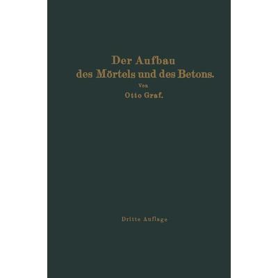 Der Aufbau des Mörtels und des Betons, Taschenbuch von Otto Graf, Springer Berlin, 978-3-642-93739-2