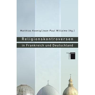 Religionskontroversen in Frankreich und Deutschland, Gebundene Ausgabe von Matthias Koenig,Jean-Paul Willaime, Hamburger Edition, HIS,