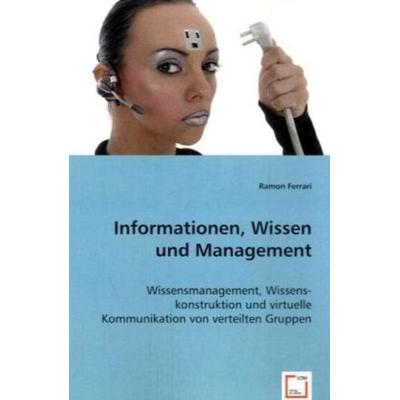 Ferrari, R: Informationen, Wissen und Management, Taschenbuch von Ramon Ferrari, VDM, 978-3-8364-8039-0