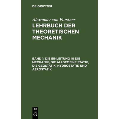 Die Einleitung in die Mechanik, die allgemeine Statik, die Geostatik, Hydrostatik und Aerostatik, Gebundene Ausgabe von Alexander Forstner, De