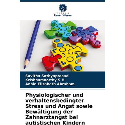 Physiologischer und verhaltensbedingter Stress und Angst sowie Bewältigung der Zahnarztangst bei autistischen Kindern, Taschenbuch von Savitha
