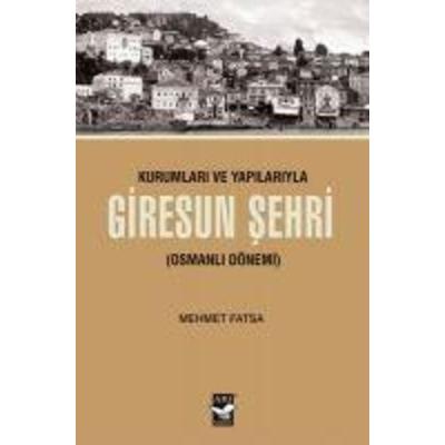 Kurumlari ve Yapilariyla Giresun Sehri, Taschenbuch von Mehmet Fatsa, Ari Sanat Yayinlari