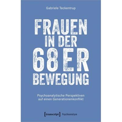 Frauen in der 68er Bewegung, Taschenbuch von Gabriele Teckentrup, Transcript, 978-3-8376-6810-0