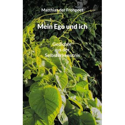 Mein Ego und ich, Taschenbuch von Matthias der Frohpoet, BoD – Books on Demand, 978-3-7583-1213-7