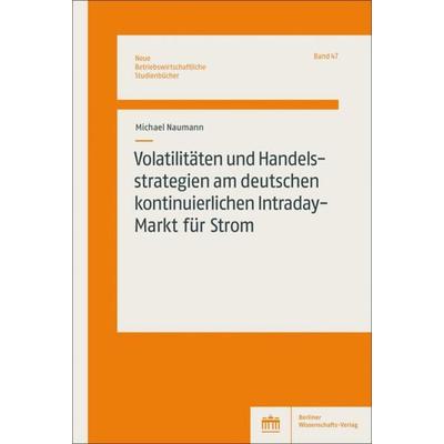 Volatilitäten und Handelsstrategien am deutschen kontinuierlichen Intraday-Markt für Strom, Taschenbuch von Michael Naumann, Berliner