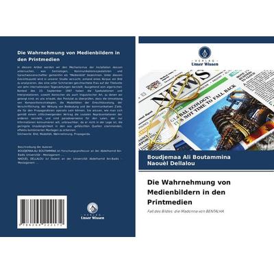 Die Wahrnehmung von Medienbildern in den Printmedien, Taschenbuch von Boudjemaa Ali Boutammina,Naouèl Dellalou, Verlag Unser Wissen, 978-620-4-22217-2