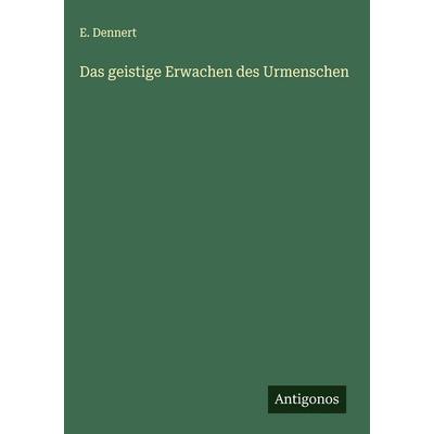Das geistige Erwachen des Urmenschen, Gebundene Ausgabe von E. Dennert, Antigonos Verlag, 978-3-563-43143-6