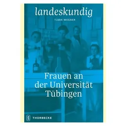 Frauen an der Universität Tübingen, Biografien von Tjark Wegner