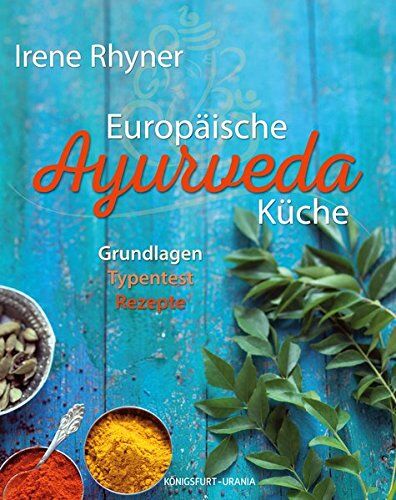 Irene Rhyner - Europäische Ayurvedaküche: Grundlagen - Typentest - Rezepte - Preis vom 19.10.2026 19:33:35 h