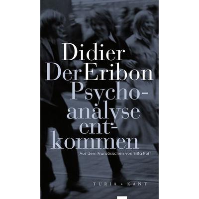 Der Psychoanalyse entkommen, Taschenbuch von Didier Eribon, Turia + Kant, 978-3-85132-872-1