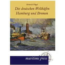 Die deutschen Welthäfen Hamburg und Bremen, Ratgeber von Heinrich Flügel