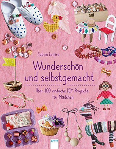Sabine Lemire - Wunderschön & selbstgemacht: Über 100 einfache DIY-Projekte für Mädchen - Preis vom 09.10.2026 07:28:09 h