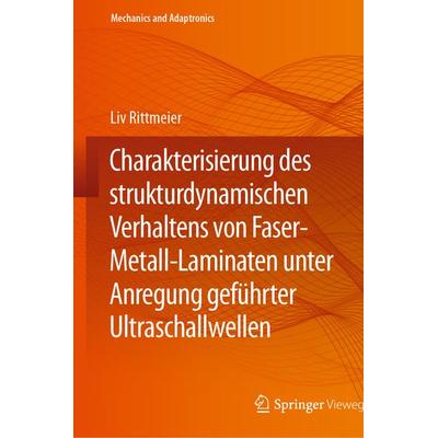 Charakterisierung des strukturdynamischen Verhaltens von Faser-Metall-Laminaten unter Anregung geführter Ultraschallwellen, Gebundene Ausgabe von Liv