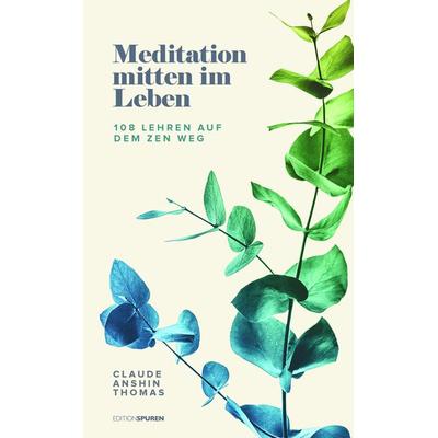 Meditation mitten im Leben, Gebundene Ausgabe von Claude AnShin Thomas, Edition Spuren, 978-3-905752-92-2
