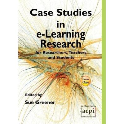 Case Studies in E-Learning Research for Researchers, Teachers and Students, Taschenbuch von S. Greener, ACPIL, 978-1-909507-81-4