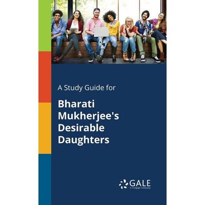 A Study Guide for Bharati Mukherjee's Desirable Daughters, Taschenbuch von Cengage Learning Gale, Gale, Study Guides, 978-1-375-39812-1