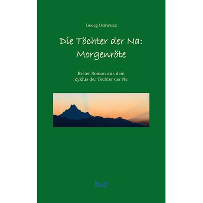 Töchter der Na Morgenröte, Taschenbuch von Georg Odrowaz, BoD – Books on Demand, 978-3-7504-9724-5