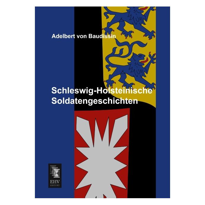 EHV-History Schleswig-Holsteinische Soldatengeschichten (Deutsch, Softcover, Adelbert von Baudissin) (55514946)