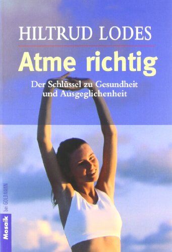 Hiltrud Lodes - Atme richtig: Der Schlüssel zu Gesundheit und Ausgeglichenheit - Preis vom 09.10.2026 07:28:09 h