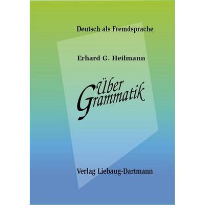 Über Grammatik, Taschenbuch von Erhard G. Heilmann, Liebaug-Dartmann, 978-3-922989-53-0