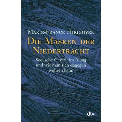 Die Masken der Niedertracht, Taschenbuch von Marie-France Hirigoyen, dtv