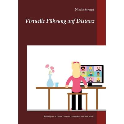 Virtuelle Führung auf Distanz, Taschenbuch von Nicole Strauss, BoD – Books on Demand, 978-3-7534-2121-6