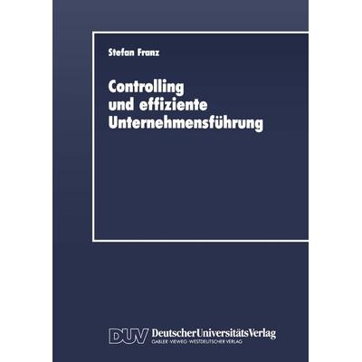 Controlling und effiziente Unternehmensführung, Taschenbuch von Stefan Franz, Betriebswirtschaftlicher Verlag Gabler, 978-3-8244-0022-5