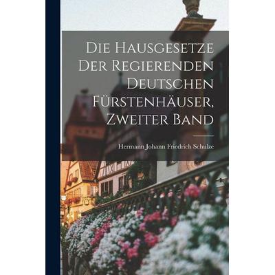 Die Hausgesetze der regierenden deutschen Fürstenhäuser, Zweiter Band, Taschenbuch von , Legare Street Press, 978-1-01-573197-4
