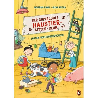Der supercoole Haustier-Sitter-Club - Lustige Vorlesegeschichten, Gebundene Ausgabe von Wolfram Hänel, Penguin Junior, 978-3-328-30240-7