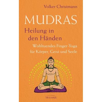 Mudras – Heilung in den Händen, Taschenbuch von Volker Christmann, Irisiana, 978-3-424-15474-0